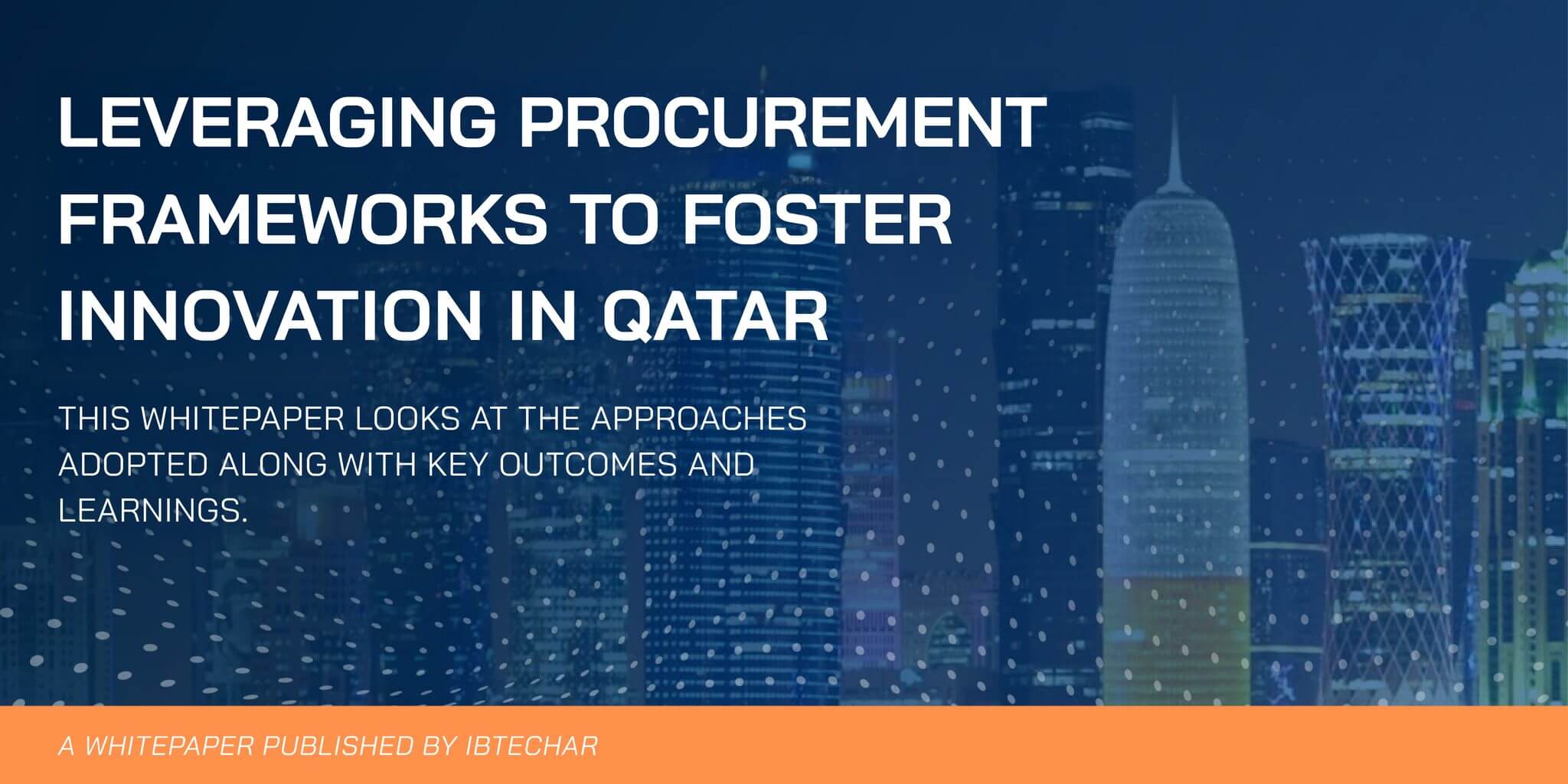 Banner: Leveraging procurement frameworks to foster innovation in Qatar, a white paper by Ibtechar